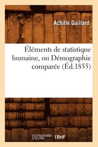 bokomslag lments de Statistique Humaine, Ou Dmographie Compare (d.1855)