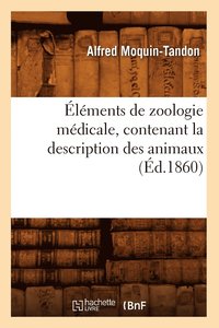 bokomslag lments de Zoologie Mdicale, Contenant La Description Des Animaux (d.1860)