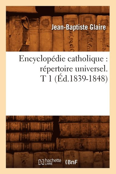 bokomslag Encyclopdie Catholique: Rpertoire Universel. T 1 (d.1839-1848)