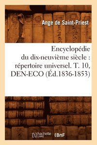 bokomslag Encyclopédie Du Dix-Neuvième Siècle: Répertoire Universel. T. 10, Den-Eco (Éd.1836-1853)