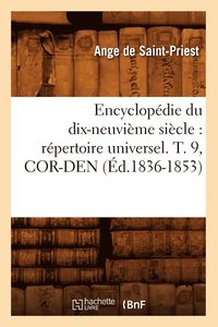bokomslag Encyclopedie Du Dix-Neuvieme Siecle: Repertoire Universel. T. 9, Cor-Den (Ed.1836-1853)
