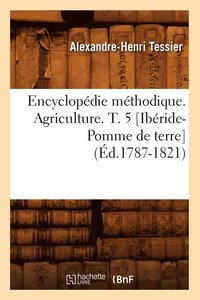 bokomslag Encyclopdie Mthodique. Agriculture. T. 5 [Ibride-Pomme de Terre] (d.1787-1821)
