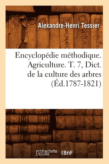 bokomslag Encyclopdie Mthodique. Agriculture. T. 7, Dict. de la Culture Des Arbres (d.1787-1821)