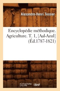 bokomslag Encyclopdie Mthodique. Agriculture. T. 1, [Aal-Azul] (d.1787-1821)