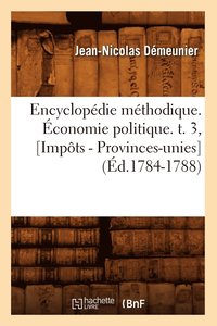 bokomslag Encyclopedie Methodique. Economie Politique. T. 3, [Impots - Provinces-Unies] (Ed.1784-1788)