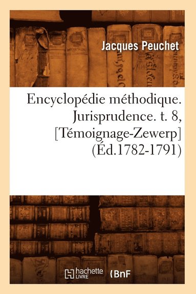 bokomslag Encyclopdie Mthodique. Jurisprudence. T. 8, [Tmoignage-Zewerp] (d.1782-1791)