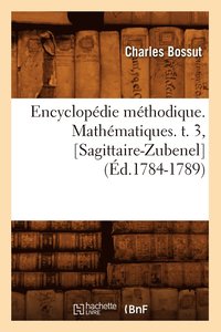bokomslag Encyclopdie Mthodique. Mathmatiques. T. 3, [Sagittaire-Zubenel] (d.1784-1789)