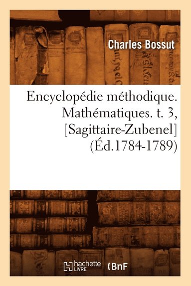 bokomslag Encyclopdie Mthodique. Mathmatiques. T. 3, [Sagittaire-Zubenel] (d.1784-1789)