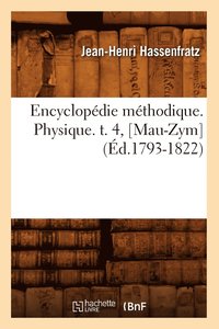 bokomslag Encyclopdie Mthodique. Physique. T. 4, [Mau-Zym] (d.1793-1822)