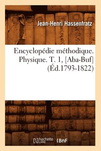bokomslag Encyclopdie Mthodique. Physique. T. 1, [Aba-Buf] (d.1793-1822)