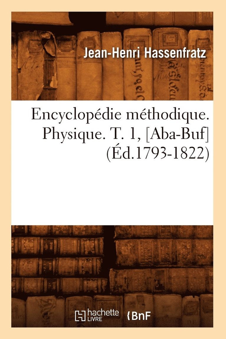 Jean-Henri Hassenfratz, HASSENFRATZ J H, Hassenfratz J H - Encyclopédie Méthodique. Physique. T. 1, [Aba-Buf] (Éd.1793-1822), Häftad