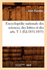 bokomslag Encyclopdie Nationale Des Sciences, Des Lettres Et Des Arts. T 1 (d.1851-1853)
