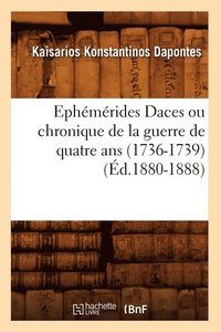 bokomslag Ephmrides Daces Ou Chronique de la Guerre de Quatre ANS (1736-1739) (d.1880-1888)