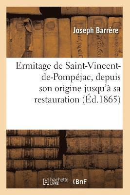 Ermitage de Saint-Vincent-De-Pompéjac, Depuis Son Origine Jusqu'à Sa Restauration (Éd.1865)