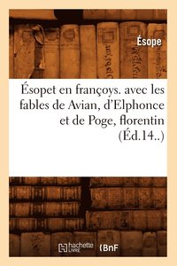 bokomslag sopet En Franoys. Avec Les Fables de Avian, d'Elphonce Et de Poge, Florentin (d.14..)