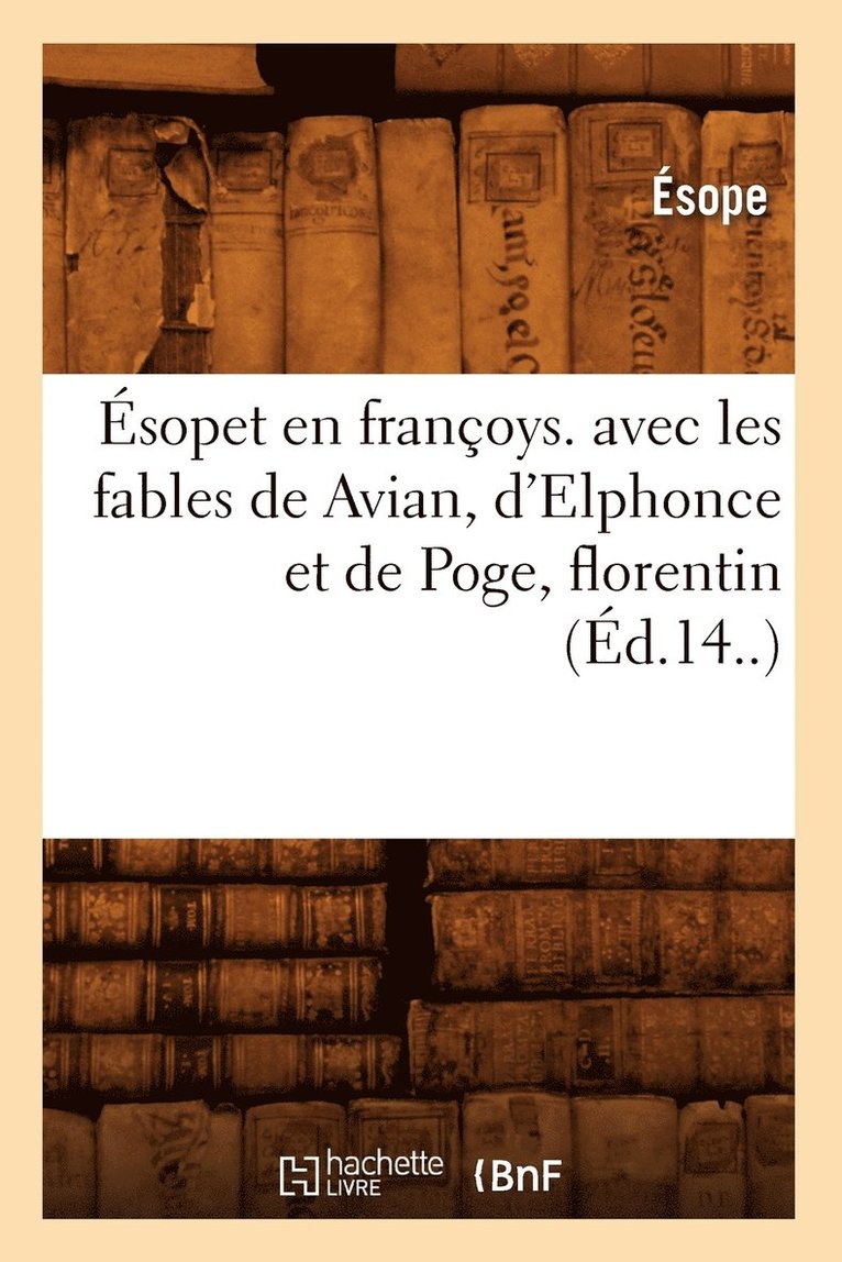 sopet En Franoys. Avec Les Fables de Avian, d'Elphonce Et de Poge, Florentin (d.14..) 1