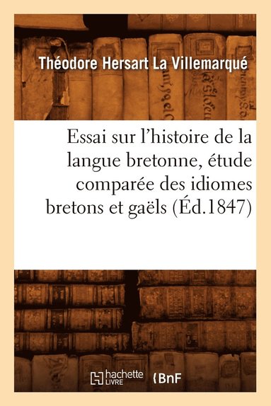 bokomslag Essai Sur l'Histoire de la Langue Bretonne, tude Compare Des Idiomes Bretons Et Gals, (d.1847)