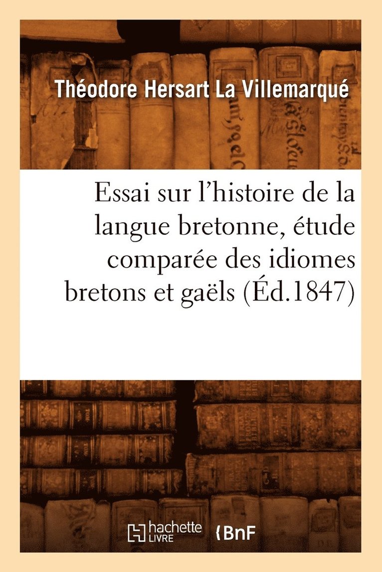 Théodore Hersart La Villemarqué, LA VILLEMARQUE T H - Essai Sur l'Histoire de la Langue Bretonne, Étude Comparée Des Idiomes Bretons Et Gaëls, (Éd.1847), Häftad