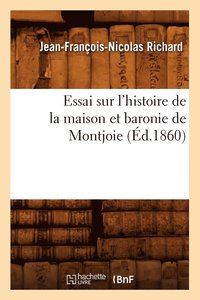 bokomslag Essai Sur l'Histoire de la Maison Et Baronie de Montjoie (d.1860)