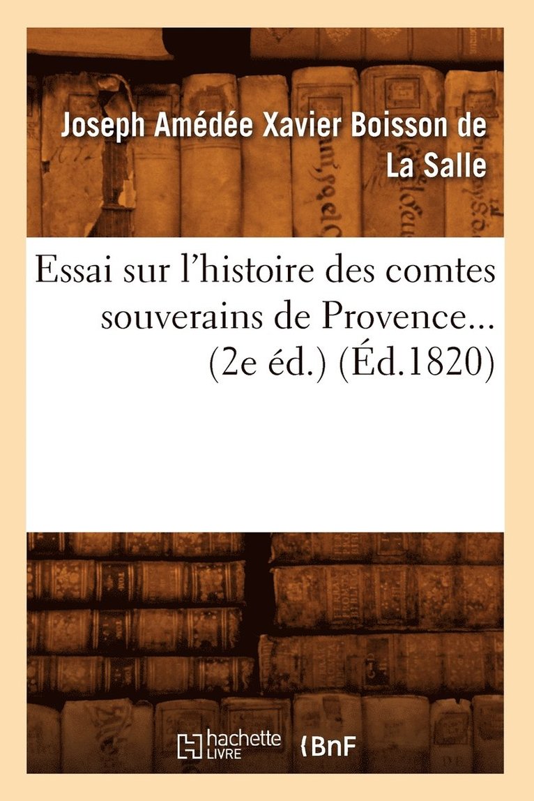 Essai Sur l'Histoire Des Comtes Souverains de Provence. (d.1820) 1