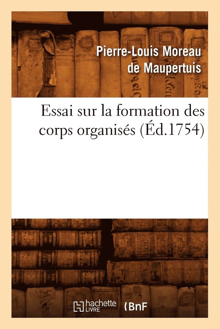 Pierre-Louis Moreau de Maupertuis, MOREAU DE MAUPERTUIS P L - Essai Sur La Formation Des Corps Organisés (Éd.1754), Häftad