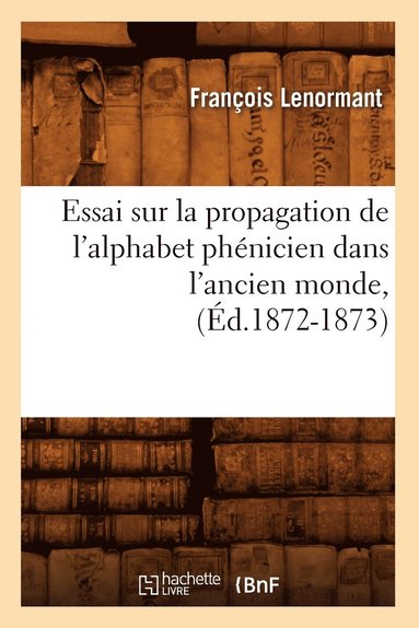 bokomslag Essai Sur La Propagation de l'Alphabet Phnicien Dans l'Ancien Monde, (d.1872-1873)