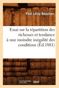 bokomslag Essai Sur La Rpartition Des Richesses Et Tendance  Une Moindre Ingalit Des Conditions (d.1881)