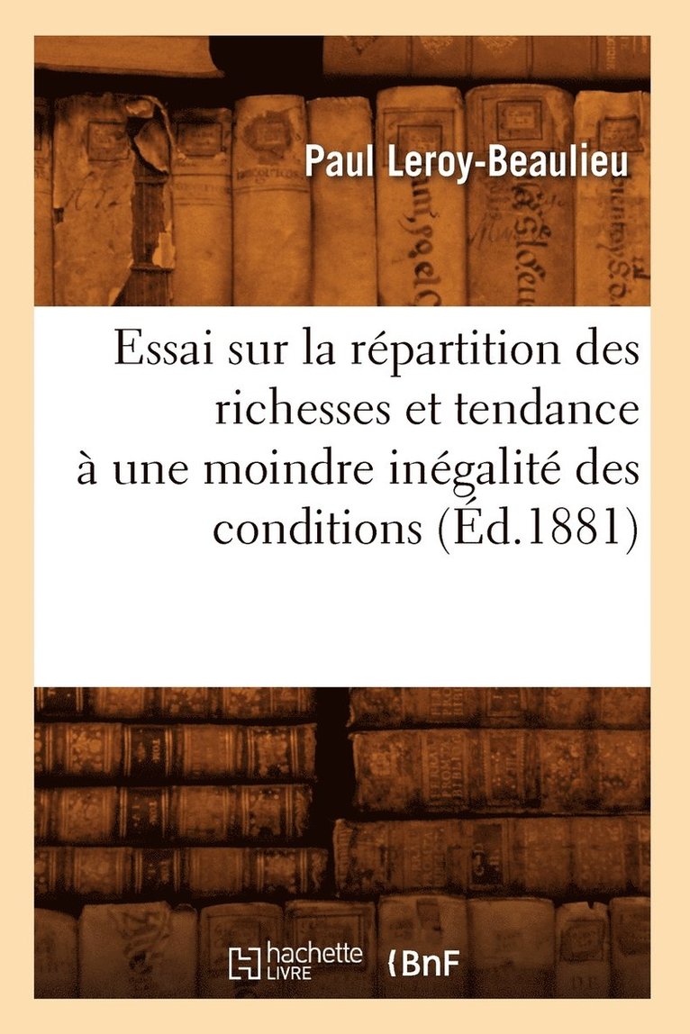 Essai Sur La Rpartition Des Richesses Et Tendance  Une Moindre Ingalit Des Conditions (d.1881) 1