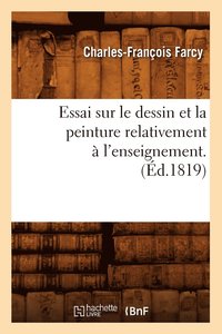 bokomslag Essai Sur Le Dessin Et La Peinture Relativement  l'Enseignement . (d.1819)