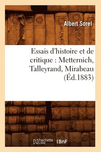 bokomslag Essais d'Histoire Et de Critique: Metternich, Talleyrand, Mirabeau, (d.1883)