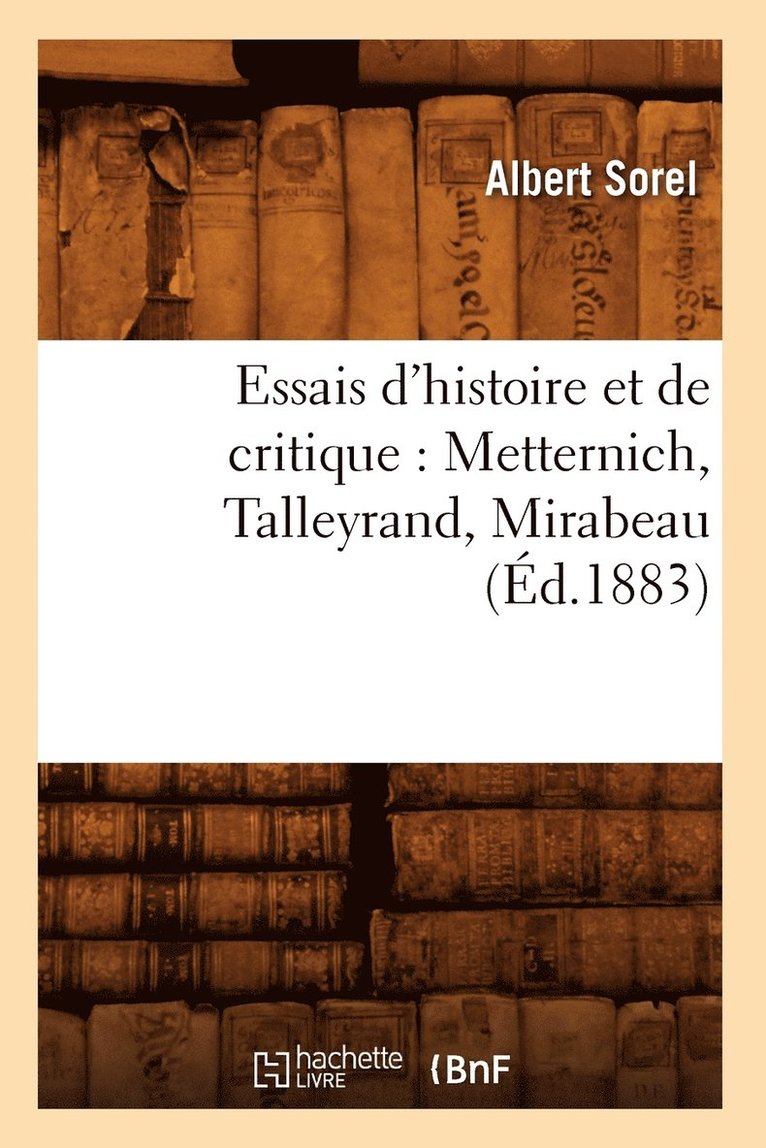 Essais d'Histoire Et de Critique: Metternich, Talleyrand, Mirabeau, (Éd.1883)