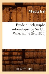 bokomslag tude Du Tlgraphe Automatique de Sir Ch. Wheatstone (d.1876)