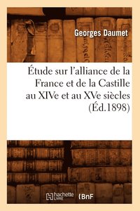 bokomslag tude Sur l'Alliance de la France Et de la Castille Au Xive Et Au Xve Sicles (d.1898)