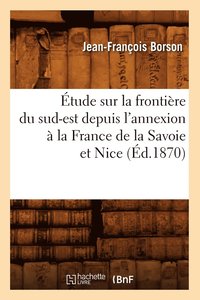 bokomslag tude Sur La Frontire Du Sud-Est Depuis l'Annexion  La France de la Savoie Et Nice (d.1870)