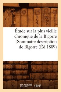 bokomslag Etude Sur La Plus Vieille Chronique de la Bigorre [Sommaire Description de Bigorre, (Ed.1889)