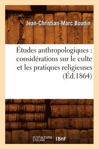 bokomslag tudes Anthropologiques: Considrations Sur Le Culte Et Les Pratiques Religieuses (d.1864)