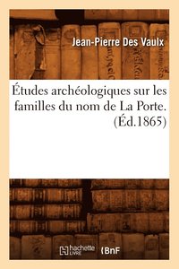 bokomslag tudes Archologiques Sur Les Familles Du Nom de la Porte. (d.1865)
