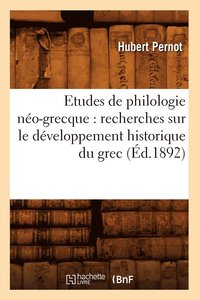 bokomslag Etudes de Philologie No-Grecque: Recherches Sur Le Dveloppement Historique Du Grec (d.1892)