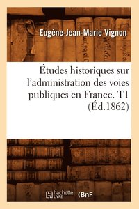 bokomslag Études Historiques Sur l'Administration Des Voies Publiques En France. T1 (Éd.1862)