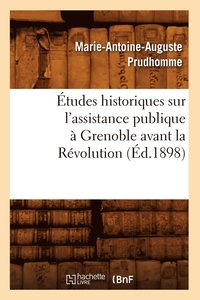 bokomslag Etudes Historiques Sur l'Assistance Publique A Grenoble Avant La Revolution (Ed.1898)