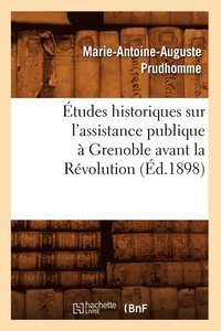 bokomslag Études Historiques Sur l'Assistance Publique À Grenoble Avant La Révolution (Éd.1898)