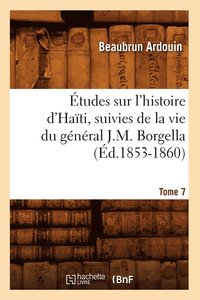 bokomslag tudes Sur l'Histoire d'Hati Suivies de la Vie Du Gnral J.-M. Borgella. Tome 7 (d.1853-1860)