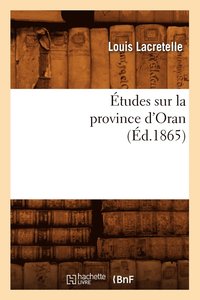 bokomslag Etudes Sur La Province d'Oran, (Ed.1865)