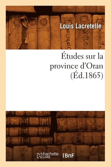 bokomslag Etudes Sur La Province d'Oran, (Ed.1865)