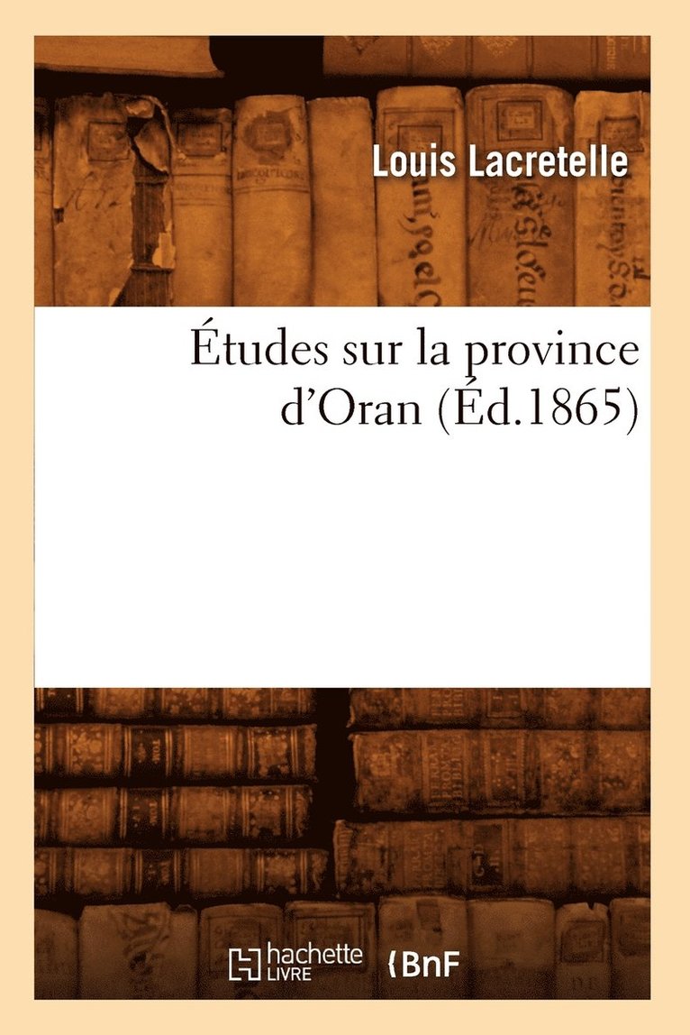 Etudes Sur La Province d'Oran, (Ed.1865) 1