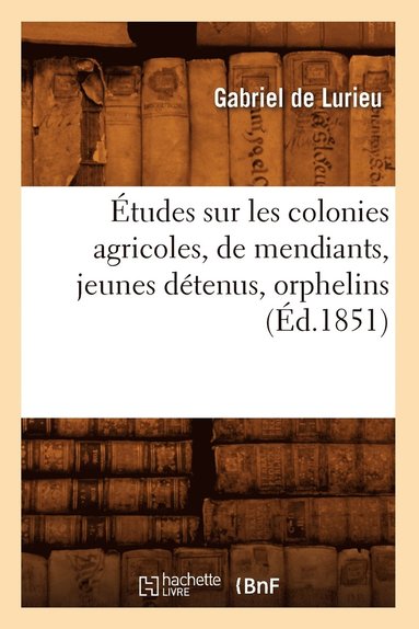 bokomslag tudes Sur Les Colonies Agricoles, de Mendiants, Jeunes Dtenus, Orphelins (d.1851)