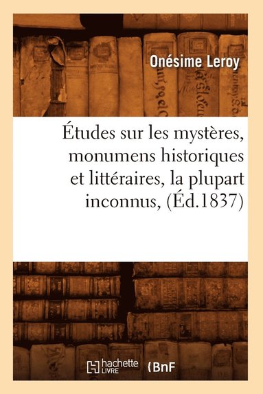 bokomslag tudes Sur Les Mystres, Monumens Historiques Et Littraires, La Plupart Inconnus, (d.1837)