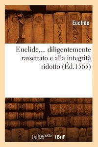 bokomslag Euclide, Diligentemente Rassettato E Alla Integrit Ridotto (d.1565)