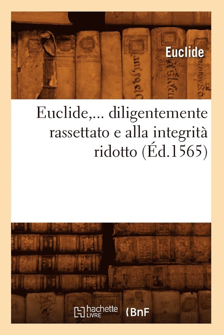 Euclide, Diligentemente Rassettato E Alla Integrit Ridotto (d.1565) 1