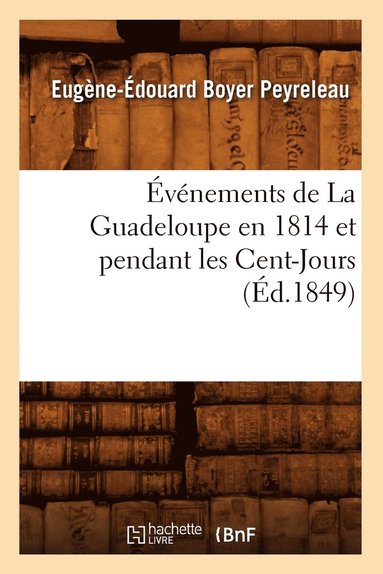 bokomslag Événements de la Guadeloupe En 1814 Et Pendant Les Cent-Jours, (Éd.1849)